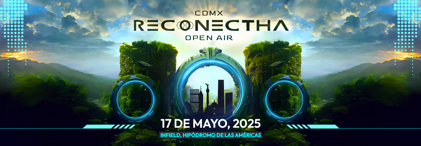 RECONECTHA OPEN AIR 2025: EL EPICENTRO GLOBAL DE LA MÚSICA ELECTRÓNICA LLEGA A LA CDMX